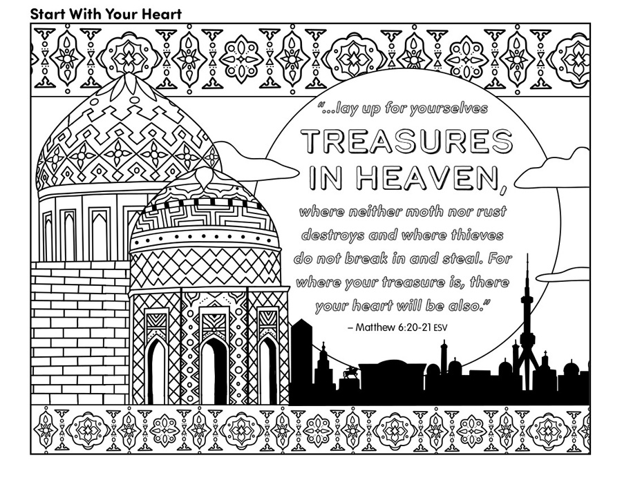 A colouring page with a scene from Uzbekistan and the text, "Start with your heart. '...lay up for yourselves treasures in heaven, where neither moth nor rust destroys and where thieves do not break in and steal. For where your  treasure is, there your heart will be also.' Matthew 6:20-21 ESV"