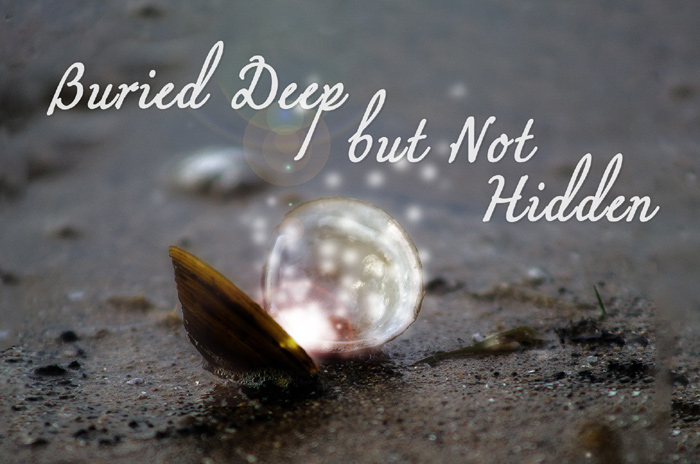 Buried Deep but Not Hidden