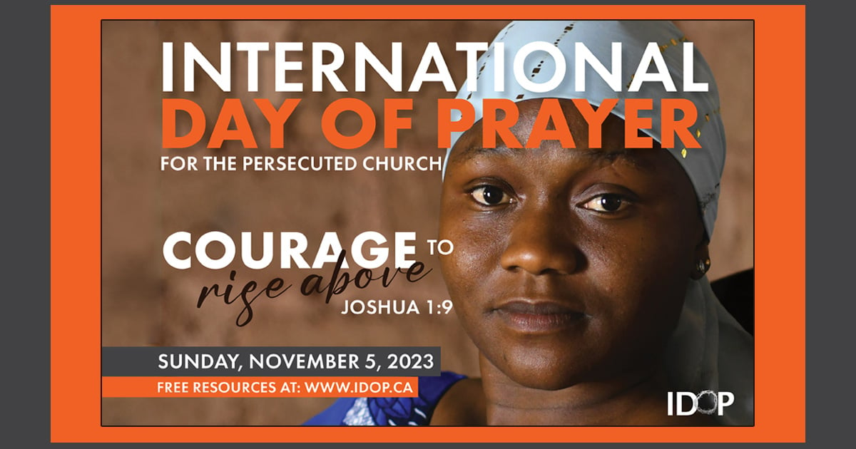 An image of a woman with the text, &quot;International Day of Prayer for the Persecuted Church | 'Courage to rise above' Joshua 1:9 | Sunday, November 5, 2023 | Free resources at: www.idop.ca&quot;